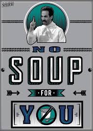 Tin Sign Seinfeld-No Soup For You 16"x12.5" 290g
